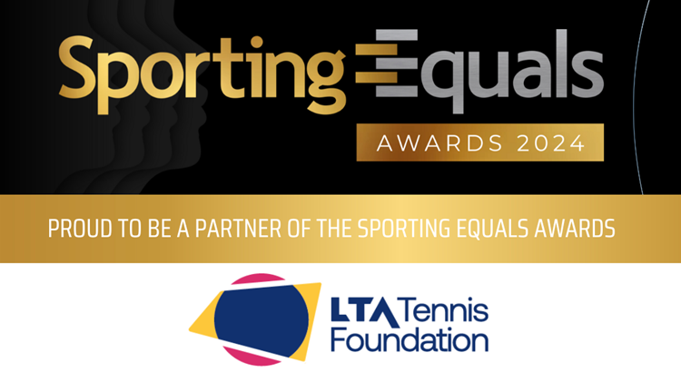Image displaying the text Sporting Equals Awards 2024, on a black background, with sub text undernateh on a gold background saying, proud to be a partner of the Sporting Equals Awards, with the logo of the LTA tennis Foundation underneath