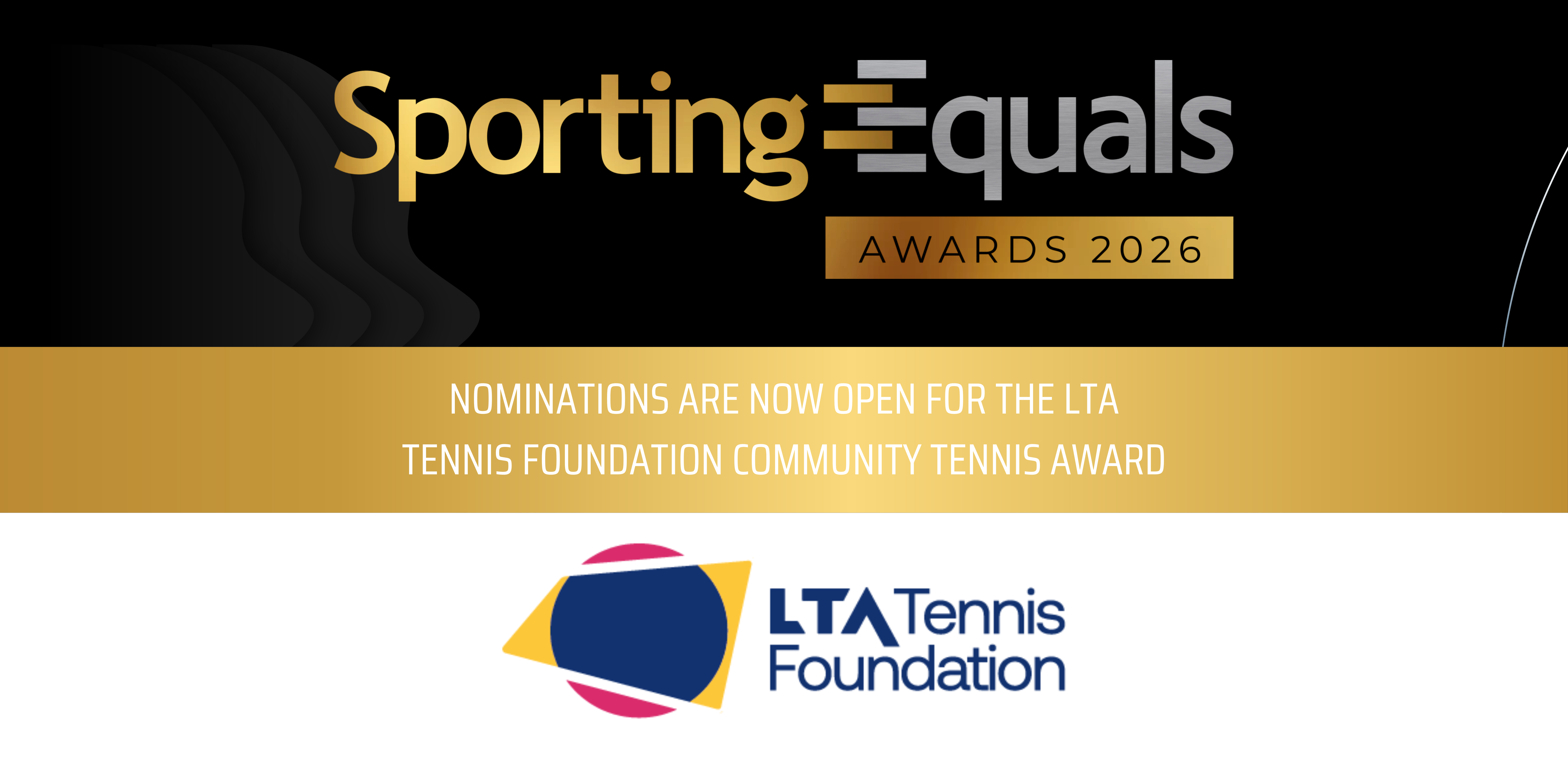 A Sporting Equals ad banner, coloured in black, gold and white. It says that nominations are now open for the LTA Tennis Foundation Community Tennis Award